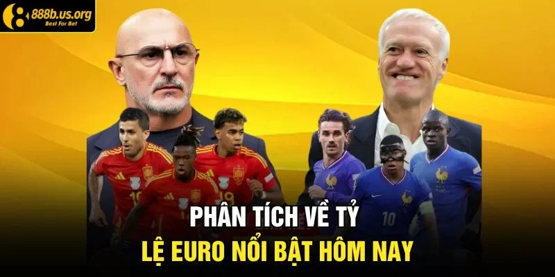 Phân tích về tỷ lệ Euro nổi bật hôm nay