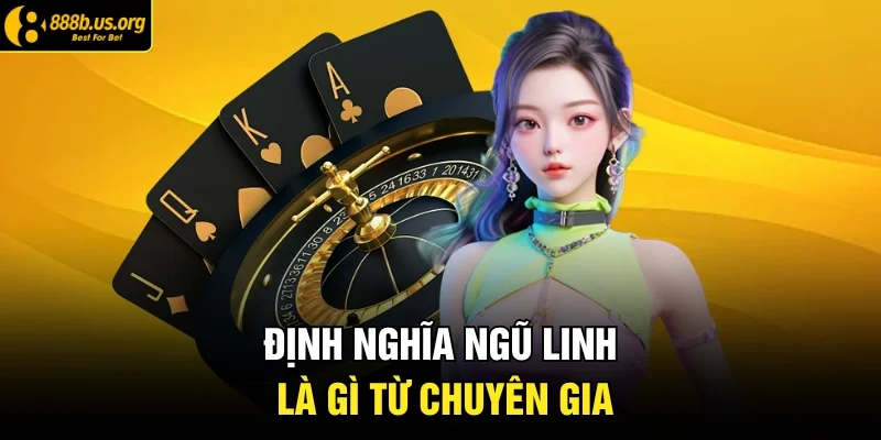 Định nghĩa ngũ linh là gì từ chuyên gia